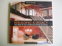 Rebuilding a Legacy / the Story of the Starbucks Center Building B000IQ7THI Book Cover
