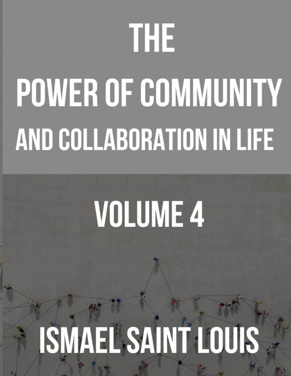 The power of community and collaboration in life: Book 4: Building Partnerships for Greater Impact