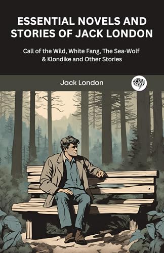 Essential Novels and Stories of Jack London: Call of the Wild, White Fang, The Sea-Wolf & Klondike and Other Stories (Grapevine Press)