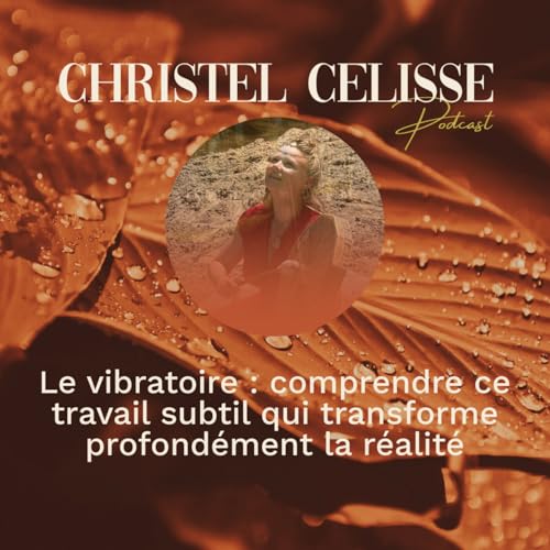 Le vibratoire : comprendre ce travail subtil qui transforme profond&eacute;ment la r&eacute;alit&eacute;