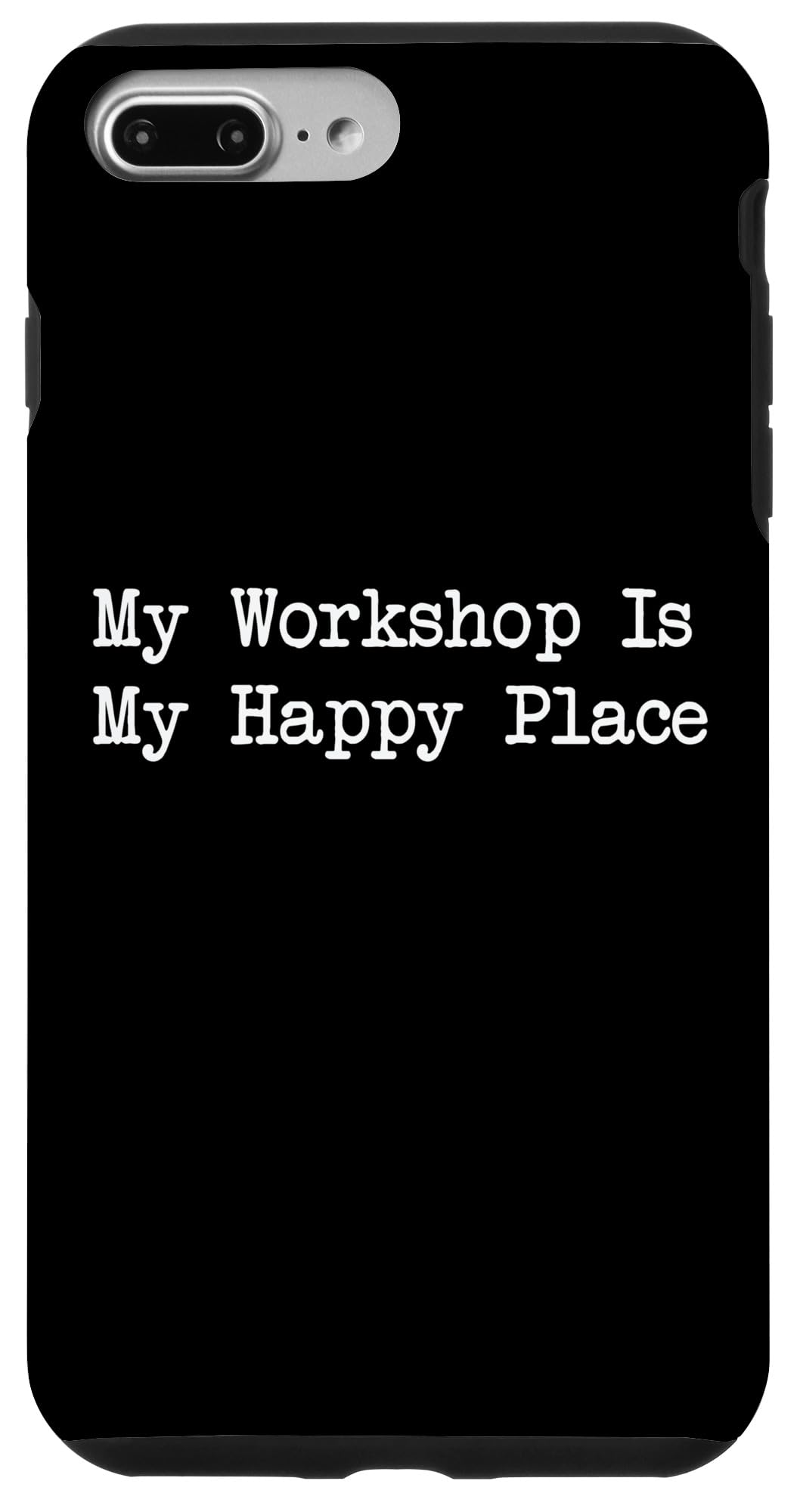 iPhone 7 Plus/8 Plus My Workshop Is My Happy Place Woodworking Quote Case
