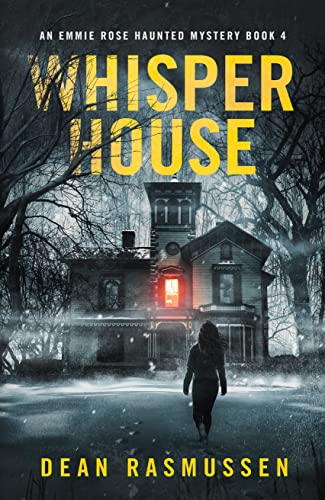Whisper House: An Emmie Rose Haunted Mystery Book 4 by [Dean Rasmussen]