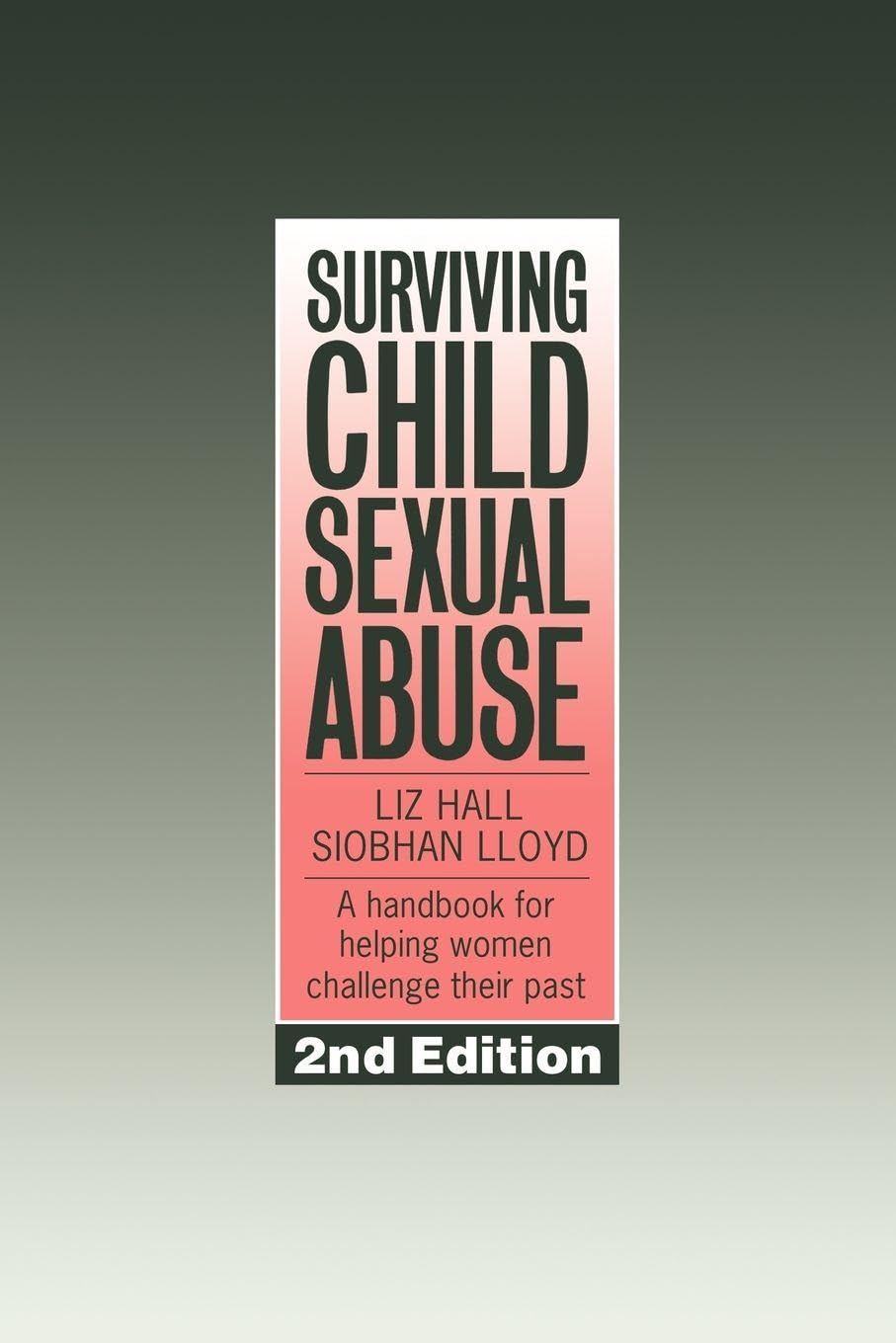 Surviving Child Sexual Abuse: A Handbook For Helping Women Challenge Their Past