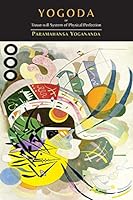 Yogoda: Or Tissue-Will System of Physical Perfection [Lessons I-III] 1614277370 Book Cover