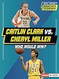 Caitlin Clark vs. Cheryl Miller: Who Would Win? (All-Star Smackdown (Lerner ™ Sports))