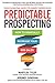 Predictable Prospecting: How to Radically Increase Your B2B Sales Pipeline: How to Radically Increase Your B2B Sales Pipeline