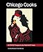 Chicago Cooks: 45 Perfect Recipes for the Passionate Palate