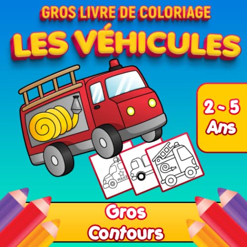 Gros LIvre de Coloriage Les Véhicules Gros Contours 2-5 Ans: Cahier à colorier bébés et enfants avec de grands motifs de voitures, camions, engins,...