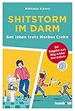 Shitstorm im Darm: Gut leben trotz Morbus Crohn. Der Ratgeber zum Blog 'Lieber Herr Crohn'. Zertifiziert von der Stiftung Gesundheit