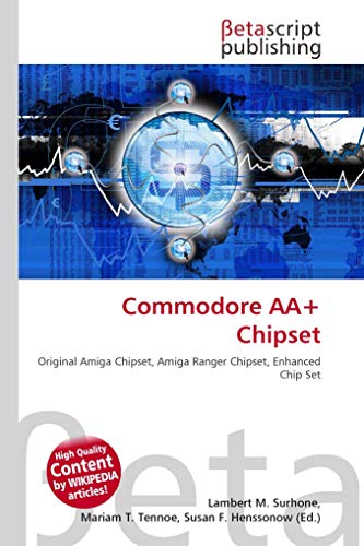 Commodore AA+ Chipset: Original Amiga Chipset, Amiga Ranger Chipset, Enhanced Chip Set