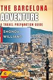 THE BARCELONA ADVENTURE: A TRAVEL PREPARATION GUIDE