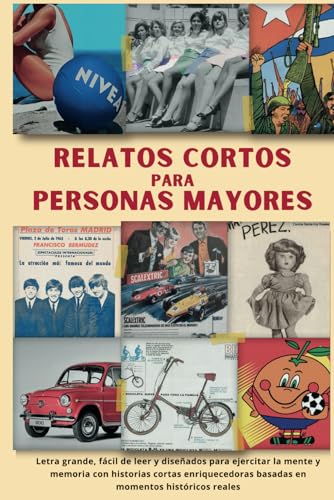 RELATOS CORTOS PARA PERSONAS MAYORES: Letra grande, fácil de leer y diseñados para ejercitar la mente y memoria con historias cortas enriquecedoras ... adultos mayores. (Memorias de una Generación)
