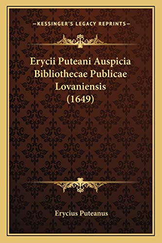 Erycii Puteani Auspicia Bibliothecae Publicae Lovaniensis (1649) (Latin Edition)