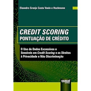 Capa do livro Credit Scoring - Pontuação De Crédito - O Uso de Dados Excessivos e Sensíveis em Credit Scoring e os Direitos à Privacidade e Não Discriminação