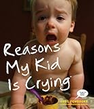  Reasons My Kid Is Crying (English Edition)