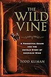 The Wild Vine: A Forgotten Grape and the Untold Story of American Wine