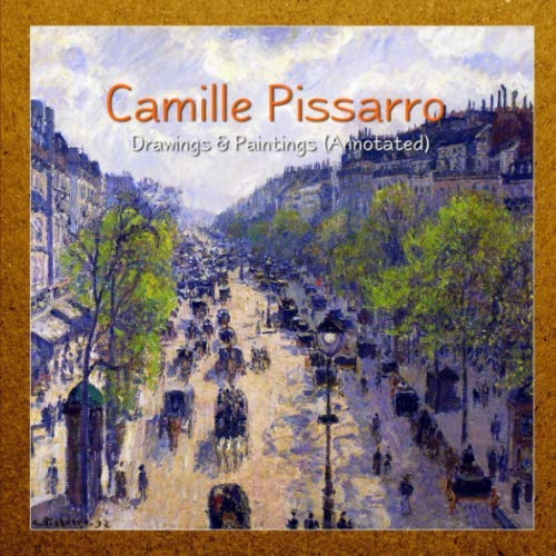 Camille Pissarro: Drawings & Paintings (Annotated)