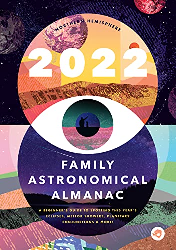 2022 FAMILY ASTRONOMICAL ALMANAC: A Beginner's Guide to Spotting This Year's Eclipses, Meteor Show