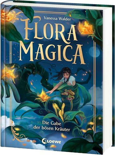 Flora Magica (Band 2) - Die Gabe Der Bösen Kräuter: Eine Pflanze, Die Alles Zerstören Könnte - Die Heißersehnte Fortsetzung Des Middle-Grade-Abenteuer