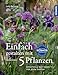 Produktbild Einfach gestalten mit 5 Pflanzen: Kleine Gartenbereiche ganzjährig schön gestalten