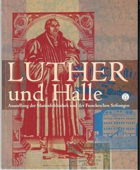 Martin Luther Und Halle: Kabinettausstellung Der Marienbibliothek Und Der Franckeschen Stiftungen Zu Halle Im Luthergedenkjahr 1996