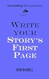 Write Your Story’s First Page (Storytelling 101 Quick Read Series)