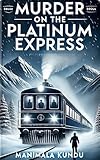 Murder on the Platinum Express: A Luxury Journey. A Locked Room Murder. A Test of Wits