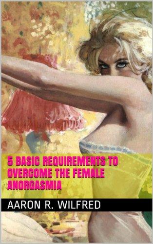 5 Basic Requirements to Overcome the Female Anorgasmia