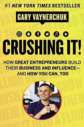 Crushing It!: How Great Entrepreneurs Build Their Business and Influence-and How You Can, Too (2018)