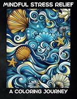 Mindful Coloring Book A Coloring Journey Part of the Color Your Way to Calm Series: for Seniors, Teens, Friends, Great Gift, Stress and Anxiety Relief, Relaxation, Zentangle, Patterns to Color B0DFW5D7FX Book Cover