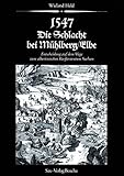  1547 - Die Schlacht bei Mühlberg / Elbe - Entscheidung auf dem Wege zum albertinischen Kurfürstentum Sachsen