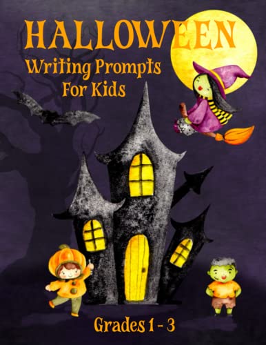 Halloween Writing Prompts for Kids: Creative Writing and Drawing for Kids in Grades 1 - 3 (Holiday Story Starters for Kids Ages 6 – 8)