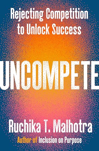 Uncompete: Rejecting Competition to Unlock Success