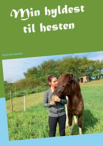 Min hyldest til hesten: Og det hele menneske (Danish Edition)