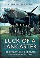 Luck of a Lancaster: 107 Operations, 244 Crew, 103 Killed in Action 1473834384 Book Cover