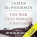 The War That Forged a Nation: Why the Civil War Still Matters