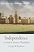 Independence: A Guide to Historic Philadelphia