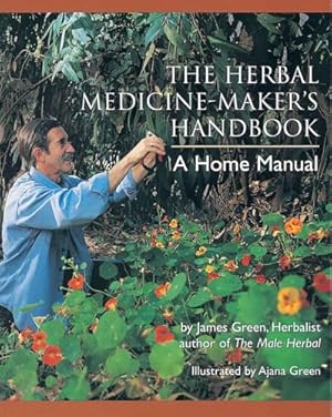 The Herbal Medicine-Maker's Handbook: A Home Manual [An Herbalism Book]