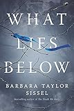 What Lies Below: A Novel