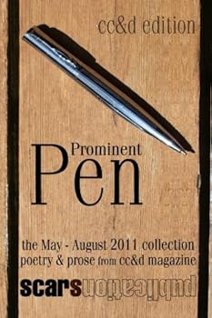 Prominent Pen (cc&d edition): "Prominent Pen" is cc&d magazne collected May through August 2011 issue wrtings into the Scars Publications book "Prominent Pen" (cc&d edition)