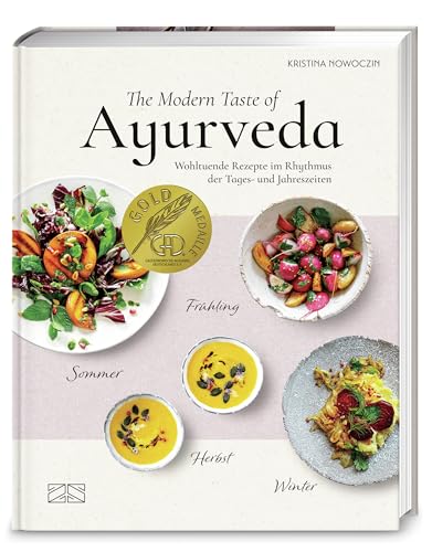 The Modern Taste of Ayurveda: Wohltuende Rezepte im Rhythmus der Tages- und Jahreszeiten