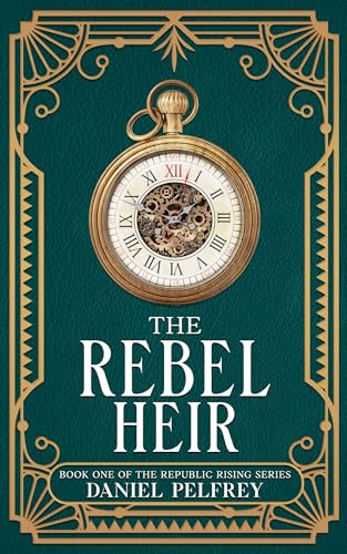 The Rebel Heir (The Republic Rising Book 1)