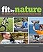 Fit By Nature: The Adventx Twelve-Week Outdoor Fitness Program