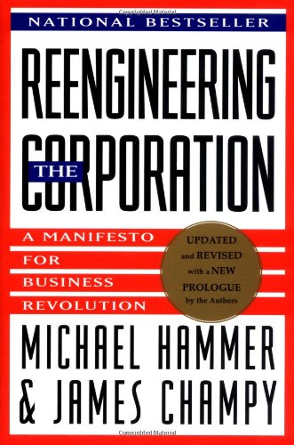 Reengineering the Corporation : A Manifesto for Business Revolution