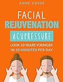 Facial Rejuvenation Acupressure: Look 10 Years Younger In 10 Min Per Day