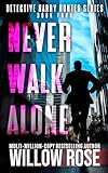 NEVER WALK ALONE (Detective Harry Hunter Mystery Series Book 4)