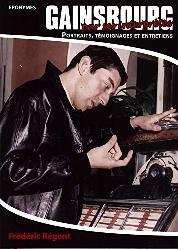 Gainsbourg par ses interprêtes : Portraits, témoignages et entretiens