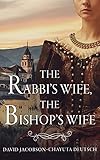 The Rabbi’s Wife, The Bishop’s Wife: A Historical Novel