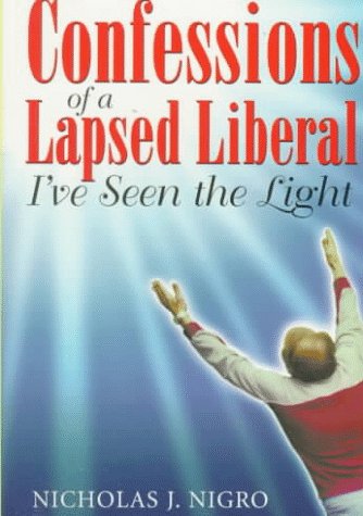 Confessions of a Lapsed Liberal: I'Ve Seen the Light