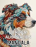 MANDALA de berger australien: Plongez dans la Sérénité: 100 Pages de Mandala Berger Australien pour une Expérience de Coloriage Immersive, Chiens ... Patterns Géométrique Coloriage Plaisir